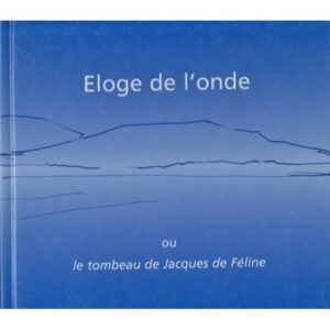 Éloge de l'onde ou Le tombeau de Jacques de Féline