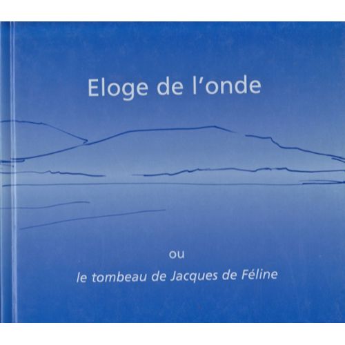 Éloge de l'onde ou Le tombeau de Jacques de Féline